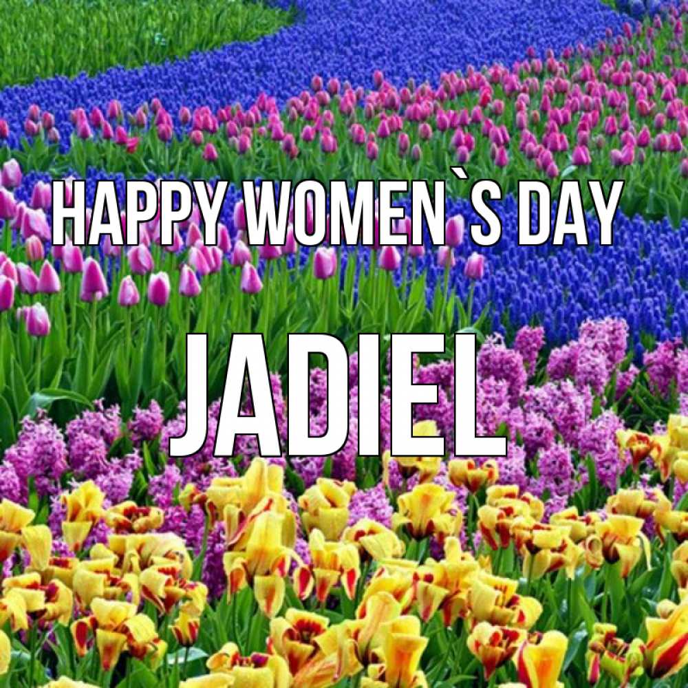 Greetings card с именем, Jadiel happy women`s day цветы Greetings with text for free download 